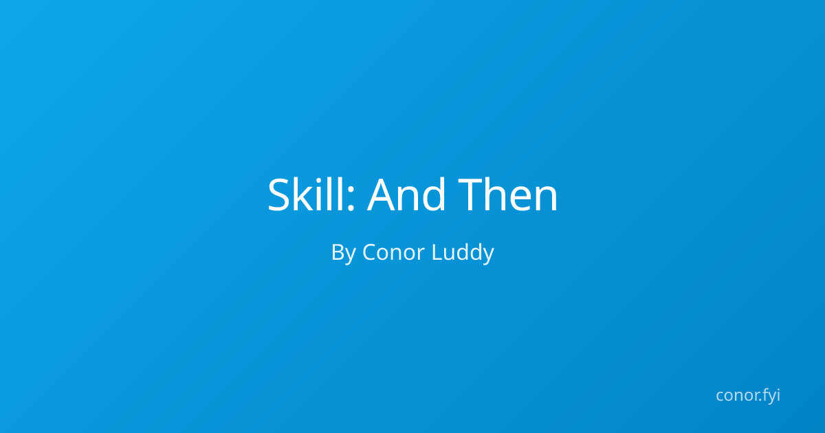 Skill: And Then | Conor Luddy