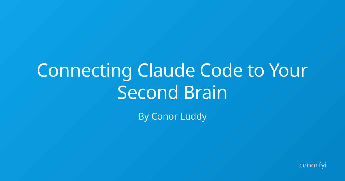 Connecting Claude Code to Your Second Brain | Conor Luddy